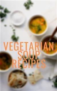Vegetarian Soup Recipes (eBook, ePUB) - Ellya, Of