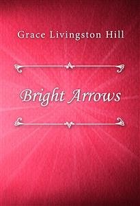 Bright Arrows (eBook, ePUB) - Livingston Hill, Grace