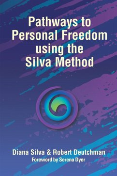 Pathways to Personal Freedom Using the Silva Method (eBook, ePUB) - Silva, Diana; Deutchman, Robert