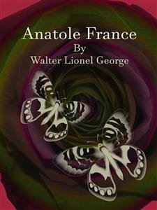 Anatole France (eBook, ePUB) - Lionel George, Walter