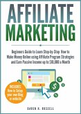 Affiliate Marketing: Beginners Guide to Learn Step-by-Step How to Make Money Online using Affiliate Program Strategies and Earn Passive Income up to $10,000 a Month (eBook, ePUB)