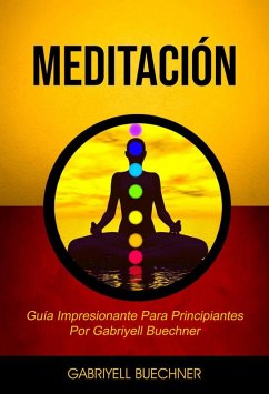 Cover Meditación: Guía Impresionante Para Principiantes Por Gabriyell Buechner (eBook, ePUB)