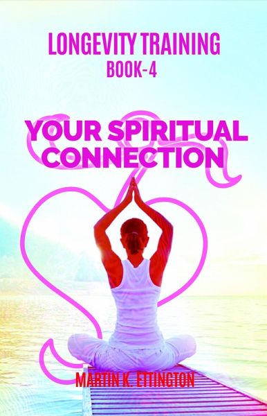 Longevity Training-Book 4-Your Spiritual Connection (eBook, ePUB)