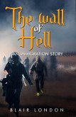 The Wall of Hell: An Immigration Story (eBook, ePUB)