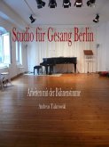 Studio für Gesang Berlin - Arbeiten mit der Bühnenstimme (eBook, ePUB)