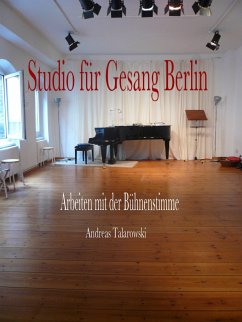 Studio für Gesang Berlin - Arbeiten mit der Bühnenstimme (eBook, ePUB) - Talarowski, Andreas