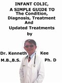 Infant Colic, A Simple Guide To The Condition, Diagnosis, Treatment And Related Conditions (eBook, ePUB)