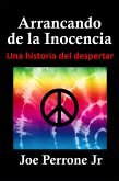 Arrancando de la Inocencia Una historia del despertar (eBook, ePUB) Arrancando de la Inocencia Una historia del despertar (eBook, ePUB)