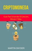Criptomoneda: Guía Para Entender El Litecoin, Bitcoin Y Más. (A new life) (eBook, ePUB) Criptomoneda: Guía Para Entender El Litecoin, Bitcoin Y Más. (A new life) (eBook, ePUB)