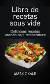 Libro de recetas sous vide: deliciosas recetas usando baja temperatura (eBook, ePUB)