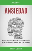 Ansiedad: Superar Depresión, Estrés Y Ansiedad Por Medio De La Meditación Y Empezar Una Vida Saludable (Anxiety) (eBook, ePUB)