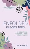 Enfolded in God's Arms: 40 Reflections to Embrace Your Inner Healing (Silent Moments with God) (eBook, ePUB)