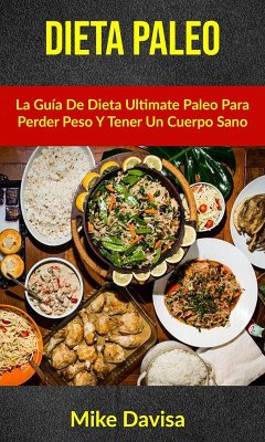 Dieta Paleo: La Guía De Dieta Ultimate Paleo Para Perder Peso Y Tener Un Cuerpo Sano (eBook, ePUB) - Davis, Mike