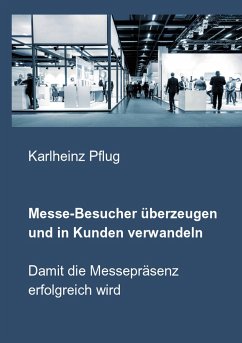 Messe-Besucher überzeugen und in Kunden verwandeln - Pflug, Karlheinz