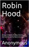 Robin Hood; / Being a Complete History of All the Notable and Merry / Exploits Performed by Him and His Men on Many Occasions (eBook, ePUB)