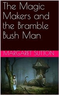 The Magic Makers and the Bramble Bush Man (eBook, ePUB) - Sutton, Margaret