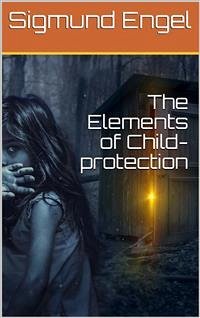 The Elements of Child-protection (eBook, PDF) - Engel, Sigmund