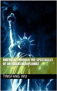 America, Through the Spectacles of an Oriental Diplomat (eBook, ePUB) - Wu, Tingfang