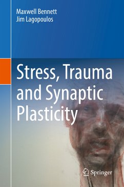 Stress, Trauma and Synaptic Plasticity (eBook, PDF) - Bennett, Maxwell; Lagopoulos, Jim