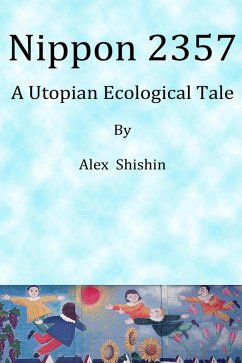 Nippon 2357: A Utopian Ecological Tale (eBook, ePUB) - Shishin, Alex