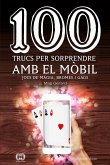 100 trucs per sorprendre amb el mòbil: Jocs de màgia, bromes i gags