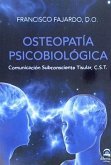 Osteopatía psicobiológica : comunicación subconsciente tisular, C. S. T.