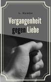 Vergangenheit gegen Liebe 1 (eBook, ePUB)