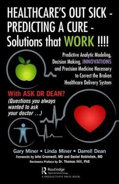 HEALTHCARE's OUT SICK - PREDICTING A CURE - Solutions that WORK !!!! - D Miner, Gary; Miner, Linda; L Dean, Darrell