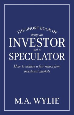 The Short Book of Being an Investor not a Speculator - Wylie, M A