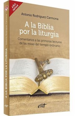 A la Biblia por la liturgia : comentarios a las primeras lecturas de las misas del tiempo ordinario : año impar - Rodríguez Carmona, Antonio