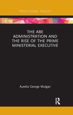 The Abe Administration and the Rise of the Prime Ministerial Executive - George Mulgan, Aurelia