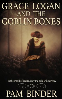 Grace Logan and the Goblin Bones - Binder, Pam