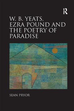 W.B. Yeats, Ezra Pound, and the Poetry of Paradise - Pryor, Sean