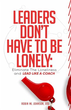 Leaders Don't Have to Be Lonely - Johnson, Robin ML