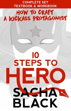 10 Steps To Hero : How To Craft A Kickass Protagonist The Complete Textbook & Workbook (Better Writer Series) (eBook, ePUB) - Black, Sacha