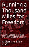 Running a Thousand Miles for Freedom / Or, The Escape of William and Ellen Craft from Slavery (eBook, ePUB)