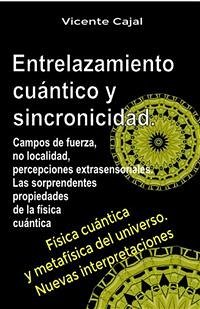 Entrelazamiento cuántico y sincronicidad. Campos de fuerza, no localidad, percepciones extrasensoriales. Las sorprendentes propiedades de la física cuántica. (eBook, ePUB) - Cajal, Vicente