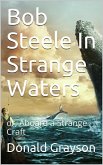 Bob Steele In Strange Waters / or, Aboard a Strange Craft (eBook, ePUB)