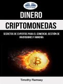 Dinero: Criptomonedas: Secretos De Expertos Para El Comercio, Gestión De Inversiones Y Minería (eBook, ePUB)