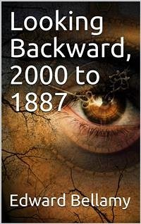 Looking Backward, 2000 to 1887 (eBook, ePUB) - Bellamy, Edward