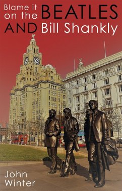 Blame It On The Beatles And Bill Shankly (eBook, ePUB) - Winter, John