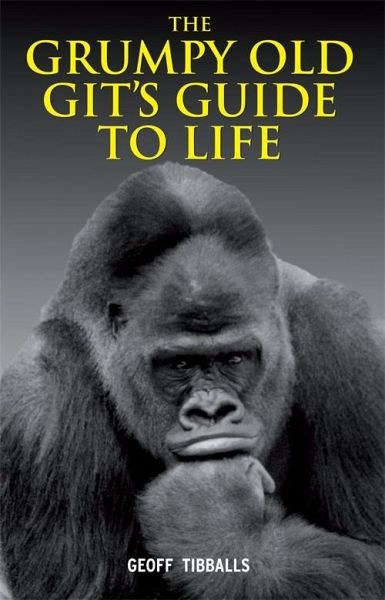 Grumpy Old Git's Guide to Life (eBook, ePUB) Grumpy Old Git's Guide to Life (eBook, ePUB)