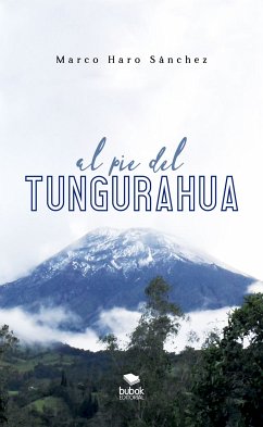 Al pie del Tungurahua (eBook, ePUB) - Haro Sánchez, Marco Absalón