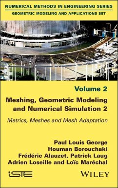 Meshing, Geometric Modeling and Numerical Simulation, Volume 2 (eBook, ePUB) - George, Paul Louis; Borouchaki, Houman; Alauzet, Frederic; Laug, Patrick; Loseille, Adrien; Marechal, Loic