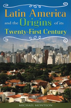 Latin America and the Origins of Its Twenty-First Century (eBook, PDF) - Monteón, Michael