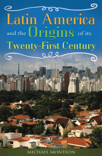Latin America and the Origins of Its Twenty-First Century (eBook, PDF) Latin America and the Origins of Its Twenty-First Century (eBook, PDF)