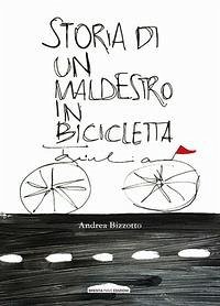 Storia di un maldestro in bicicletta - Bizzotto, Andrea