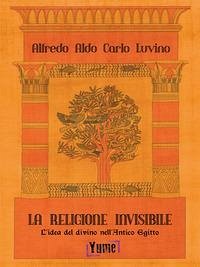 Cover La religione invisibile. L'idea del divino nell'Antico Egitto