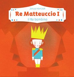 Re Matteuccio I. Il re bambino - Korczak, Janusz