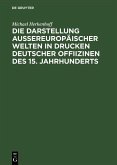 Die Darstellung aussereuropäischer Welten in Drucken deutscher Offiizinen des 15. Jahrhunderts (eBook, PDF)